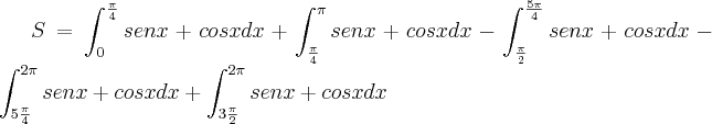 S=\int_{0}^{\frac{\pi}{4}}senx+cosx dx+\int_{\frac{\pi}{4}}^{\pi}senx+cosx} dx -\int_{\frac{\pi}{2}}^{\frac{5\pi}{4}}senx+cosx dx - \int_{5\frac{\pi}{4}}^{2\pi}senx+cosx dx + \int_{3\frac{\pi}{2}}^{2\pi}senx+ cosx dx S=\int_{0}^{\frac{\pi}{4}}senx+cosx dx+\int_{\frac{\pi}{4}}^{\pi}senx+cosx} dx -\int_{\frac{\pi}{2}}^{\frac{5\pi}{4}}senx+cosx dx - \int_{5\frac{\pi}{4}}^{2\pi}senx+cosx dx + \int_{3\frac{\pi}{2}}^{2\pi}senx+ cosx dx