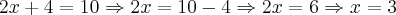 2x+4=10 \Rightarrow 2x=10-4 \Rightarrow 2x=6 \Rightarrow x=3