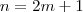 n = 2m+1 n = 2m+1