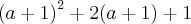 {(a+1)}^{2}+2(a+1)+1 {(a+1)}^{2}+2(a+1)+1