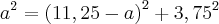 a^2=\left(11,25-a \right)^2+3,75^2