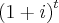 {\left(1+i \right)}^{t} {\left(1+i \right)}^{t}
