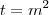 t = m^2