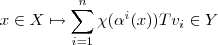 x \in X \mapsto \sum_{i=1}^n \chi( \alpha^i(x)) Tv_i \in Y x \in X \mapsto \sum_{i=1}^n \chi( \alpha^i(x)) Tv_i \in Y