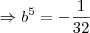\Rightarrow  b^5 = -\frac{1}{32}