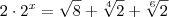 2\cdot 2^x = \sqrt{8}+\sqrt[4]{2}+ \sqrt[6]{2}