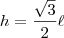 h=\frac{\sqrt{3}}{2}\ell h=\frac{\sqrt{3}}{2}\ell
