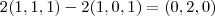 2(1,1,1)-2(1,0,1)=(0,2,0) 2(1,1,1)-2(1,0,1)=(0,2,0)