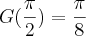 G(\frac{\pi}{2}) = \frac{\pi}{8}
