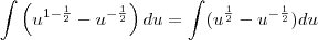 \int\left(u^{1-\frac{1}{2}}-u^{-\frac{1}{2}}\right)du=\int(u^{\frac{1}{2}}-u^{-\frac{1}{2}})du \int\left(u^{1-\frac{1}{2}}-u^{-\frac{1}{2}}\right)du=\int(u^{\frac{1}{2}}-u^{-\frac{1}{2}})du