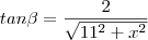tan\beta =\frac{2}{\sqrt{11^2+x^2}}