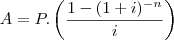 A=P.\left(\frac{1-(1+i)^{-n}}{i}\right)