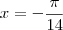 x = -\frac{\pi}{14}