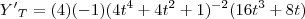 {Y'}_{T}=(4)(-1)(4t^4+4t^2+1)^{-2}(16t^3+8t)