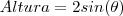Altura = 2 sin( \theta) Altura = 2 sin( \theta)