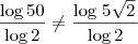 \frac{\log 50}{\log 2}\neq  \frac{\log  \left5\sqrt{2}\right}{\log 2}
