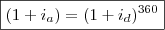 \boxed{(1 + i_a) = (1 + i_d)^{360}} \boxed{(1 + i_a) = (1 + i_d)^{360}}