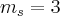 {m}_{s} = 3