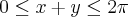 0\leq x+y \leq2\pi 0\leq x+y \leq2\pi