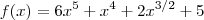 f(x)=6{x}^{5}+{x}^{4} + 2{x}^{3/2}+5