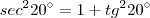 sec^220^\circ = 1 + tg^220^\circ