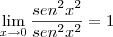 \lim_{x\rightarrow0} \frac{sen^2x^2}{sen^2x^2} = 1