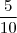 \frac{5}{10}
