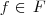 f\in \, F