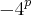 -{4}^{p}
