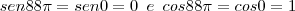 sen88 \pi=sen 0=0\,\,\,e\,\,\,cos88 \pi=cos0=1