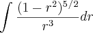 \int_{}^{}\frac{(1-r^2)^5^/^2}{r^3}dr