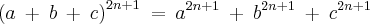 {(a\:+\:b\:+\:c)}^{2n + 1} \:=\:{a}^{2n+1}\:+\:{b}^{2n+1}\:+\:{c}^{2n+1}