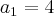 {a}_{1}=4