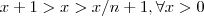 x+1 > x > x/n + 1 , \forall x > 0 x+1 > x > x/n + 1 , \forall x > 0