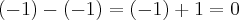 (-1)-(-1)=(-1)+1=0