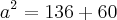 {a}^{2}=136+60 {a}^{2}=136+60