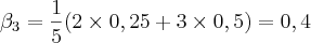 \beta_3 = \frac{1}{5}(2\times0,25+3\times0,5) = 0,4 \beta_3 = \frac{1}{5}(2\times0,25+3\times0,5) = 0,4