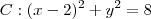 C:(x-2)^2+y^2=8 C:(x-2)^2+y^2=8