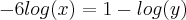 -6log(x)=1-log(y) -6log(x)=1-log(y)
