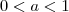0 < a < 1 0 < a < 1