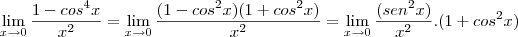 \lim_{x\rightarrow0}\frac{1-cos^4x}{x^2} = \lim_{x\rightarrow0}\frac{(1-cos^2x)(1+cos^2x)}{x^2} = \lim_{x\rightarrow0}\frac{(sen^2x)}{x^2}.(1+cos^2x)