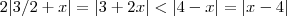 2|3/2 + x| = |3+2x| < |4-x| = |x-4| 2|3/2 + x| = |3+2x| < |4-x| = |x-4|