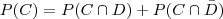 P(C)=P(C \cap D)+P(C \cap \bar{D}) P(C)=P(C \cap D)+P(C \cap \bar{D})