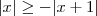 |x| \geq - |x+1|