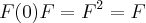 F(0)F={F}^{2}=F F(0)F={F}^{2}=F
