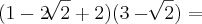 (1 - 2\sqrt[]{2} + 2)(3 - \sqrt[]{2}) =