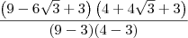 \frac{\left(9-6\sqrt{3}+3\right)\left(4+4\sqrt{3}+3\right)}{(9-3)(4-3)} \frac{\left(9-6\sqrt{3}+3\right)\left(4+4\sqrt{3}+3\right)}{(9-3)(4-3)}
