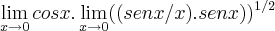 \lim_{x\rightarrow0}cosx.\lim_{x\rightarrow0}((senx/x).senx))^{1/2} \lim_{x\rightarrow0}cosx.\lim_{x\rightarrow0}((senx/x).senx))^{1/2}
