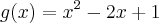 g(x)={x}^{2}-2x+1