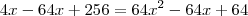 4x-64x+256=64{x}^{2}-64x+64
